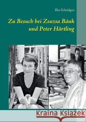 Zu Besuch bei Zsuzsa Bánk und Peter Härtling Ilka Scheidgen   9783740726966 Twentysix