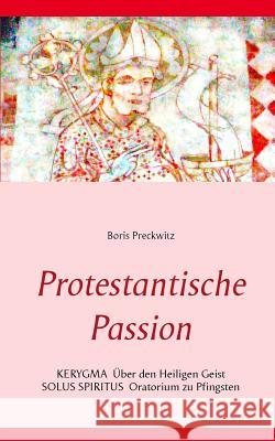 Protestantische Passion: Kerygma und Oratorium Preckwitz, Boris 9783740727864