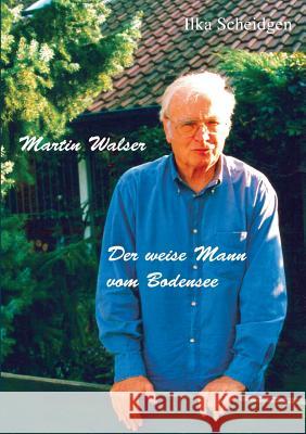 Martin Walser - Der weise Mann vom Bodensee Ilka Scheidgen 9783740728090 Twentysix