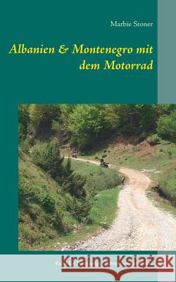 Albanien & Montenegro mit dem Motorrad: Reise für Neugierige - Abenteuer garantiert Marbie Stoner 9783740728663 Twentysix