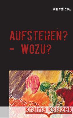 Aufstehen? - Wozu?: Vertrauen - Nothing else matters Gisi Von Sima 9783740729547