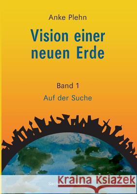 Vision einer neuen Erde: Auf der Suche Plehn, Anke 9783740729660