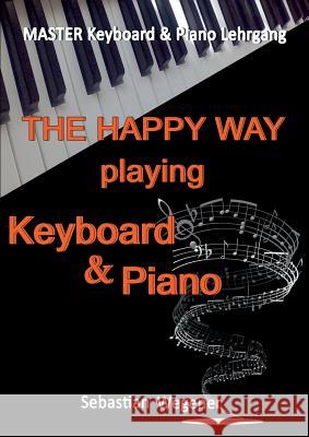 Master Keyboard & Piano Lehrgang: The happy way playing Keyboard & Piano Sebastian Wegener, Mlb 9783740730000 Twentysix
