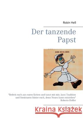 Der tanzende Papst: Eine neue Idee Robin Heß 9783740730857