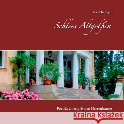 Schloss Altgolßen: Porträt eines privaten Herrenhauses Scheidgen, Ilka 9783740731113 Twentysix