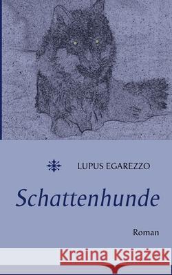 Schattenhunde: Roman Egarezzo, Lupus 9783740731397 Twentysix