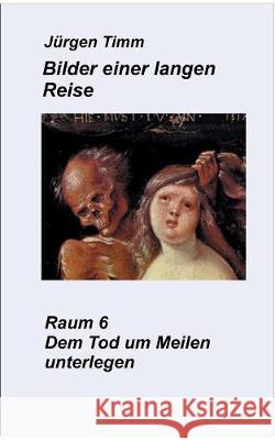 Raum 6 Dem Tod um Meilen unterlegen Jürgen Timm 9783740731984