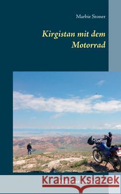 Kirgistan mit dem Motorrad: Abenteuer mit MuzToo Stoner, Marbie 9783740732387 Twentysix
