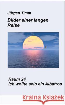 Raum 24 Ich wollte sein ein Albatros Jürgen Timm 9783740732868