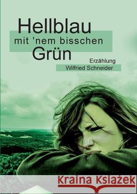 Hellblau mit 'nem bisschen Grün: Erzählung Schneider, Wilfried 9783740733704