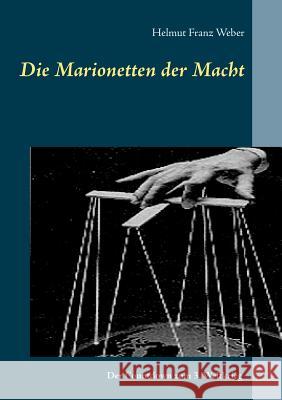 Die Marionetten der Macht: Der Countdown zum 3. Weltkrieg Helmut Franz Weber 9783740734152 Twentysix