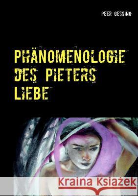 Phänomenologie des Pieters: Liebe Gessing, Peer 9783740734374