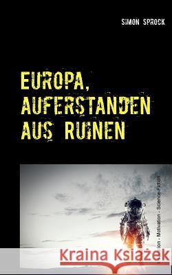Europa, auferstanden aus Ruinen: Eine intergalaktische Entdecker-Romanze Simon Sprock 9783740734534 Twentysix