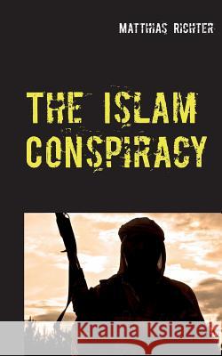 The Islam Conspiracy Matthias Richter 9783740734749