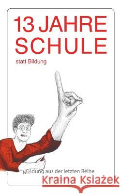 13 Jahre Schule statt Bildung: Meldung aus der letzten Reihe Clemens, Simon 9783740735197