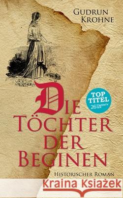 Die Töchter der Beginen: Historischer Roman Gudrun Krohne 9783740735784