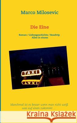 Die Eine: Roman / Liebesgeschichte / Roadtrip Alles in einem Marco Milosevic 9783740735975