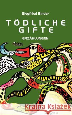 Tödliche Gifte: Erzählungen Siegfried Binder 9783740744229