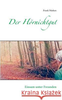 Der Hörnichtgut: Einsam unter Freunden Frank Nüsken 9783740745400
