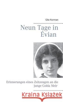 Neun Tage in Évian: Erinnerungen eines Zeitzeugen an die junge Golda Meir Norman, Gila 9783740746476