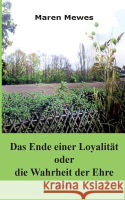 Das Ende einer Loyalität oder die Wahrheit der Ehre Maren Mewes, Alexandra Eppmann 9783740746872 Twentysix