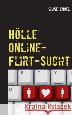 Hölle Online-Flirt-Sucht Silvie Engel 9783740746902