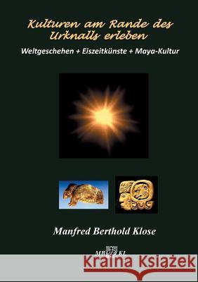 Kulturen am Rande des Urknalls erleben Manfred Berthold Klose 9783740747077 Twentysix