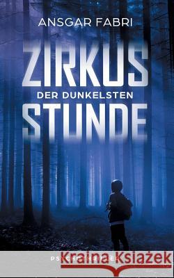 Zirkus der dunkelsten Stunde Ansgar Fabri 9783740748609