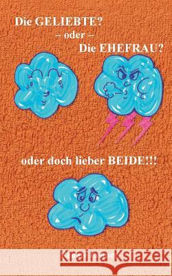 Die Geliebte? - oder - Die Ehefrau? - oder doch lieber beide!!! Renate Lehner 9783740749170 Twentysix