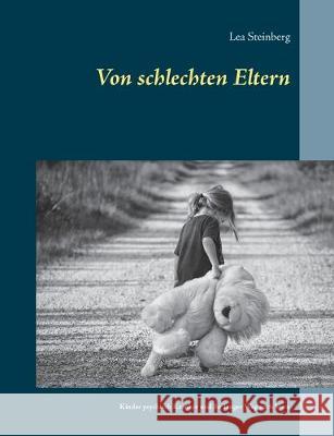 Von schlechten Eltern: Kinder psychisch Kranker und ihr langer Weg nach Vorn Steinberg, Lea 9783740749620