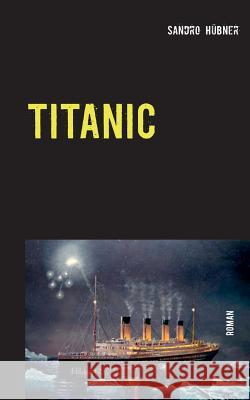 Titanic: Ein Augenzeugenbericht von Helena F. Lang Hübner, Sandro 9783740750589