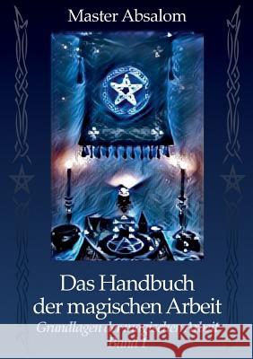 Das Handbuch der magischen Arbeit: Grundlagen der magischen Arbeit Absalom, Master 9783740750718
