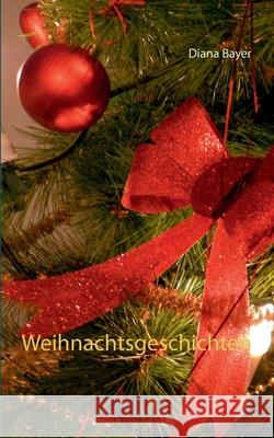 Weihnachtsgeschichten Diana Bayer 9783740751807 Twentysix