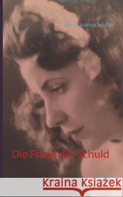 Die Frage der Schuld: Band I Maria Joanna Schiller 9783740751869