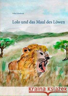 Lolo und das Maul des Löwen: Abenteuer für Erstleser Schoßwald, Volker 9783740752392