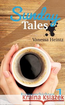 Sunday Tales: Band 1 Vanessa Heintz 9783740752545