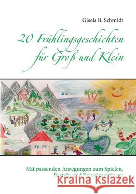 20 Frühlingsgeschichten für Groß und Klein: Mit passenden Anregungen zum Spielen, Basteln und Experimentieren Gisela B Schmidt 9783740753344 Twentysix