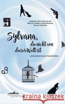 Sylvana, die nicht von dieser Welt ist: und andere kurze Geschichten Nicola Scheifele, Angelika Hein, Heike Krapf 9783740753443 Twentysix