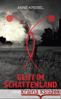 Glut im Schattenland: Leben nach dem Krieg Kreisel, Anne 9783740754693