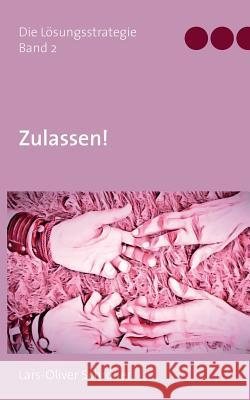 Zulassen!: Die Lösungsstrategie Band 2 Schröder, Lars-Oliver 9783740761905 Twentysix