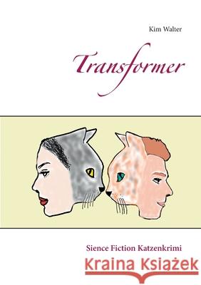 Transformer: Sience Fiction Katzenkrimi Kim Walter 9783740762254 Twentysix