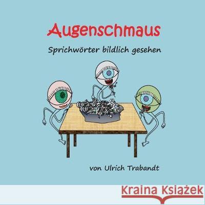 Augenschmaus: Sprichwörter bildlich gesehen Trabandt, Ulrich 9783740762827 Twentysix