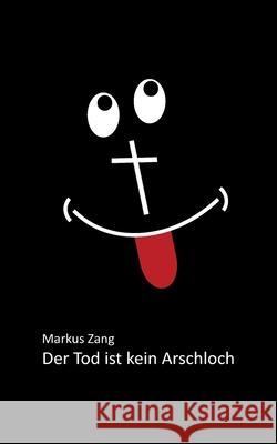 Der Tod ist kein Arschloch Markus Zang 9783740763039 Twentysix