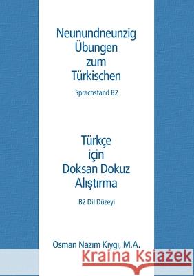 Neunundneunzig Übungen zum Türkischen: Sprachstand B2 Osman Nazim Kiygi 9783740763169
