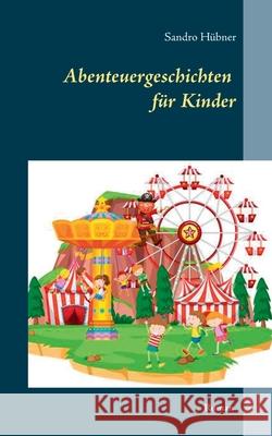 Abenteuergeschichten für Kinder Sandro Hübner 9783740763282