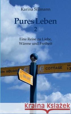 Pures Leben 2: Eine Reise zu Liebe, Wärme und Freiheit Sillmann, Karina 9783740764913