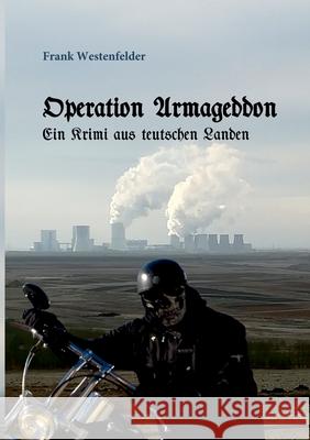 Operation Armageddon: ein Krimi aus teutschen Landen Frank Westenfelder 9783740764920