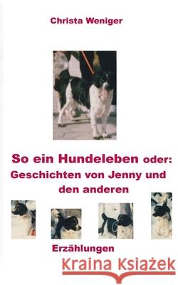 So ein Hundeleben oder: Geschichten von Jenny und den anderen Christa Weniger 9783740765309 Twentysix