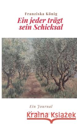 Ein jeder trägt sein Schicksal: Journal Oktober 2014 König, Franziska 9783740765316