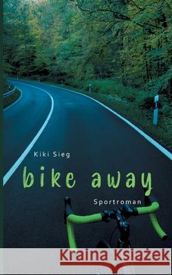Bike Away: Sportroman Kiki Sieg 9783740766238 Twentysix